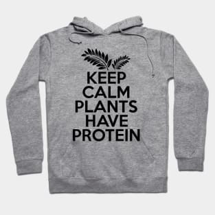 Keep Calm Plants Have Protein Hoodie